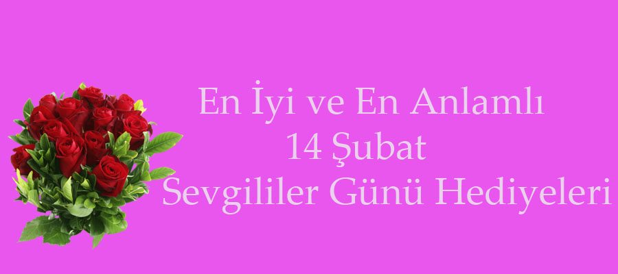 En İyi ve En Yaratıcı 14 Şubat Sevgililer Günü Hediyeleri